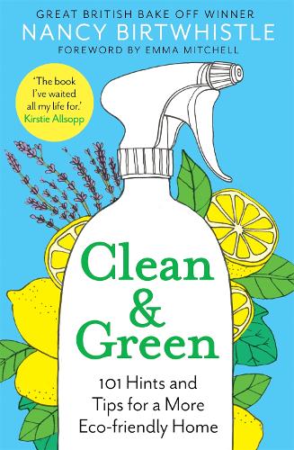 Clean & Green: 101 Hints and Tips for a More Eco-Friendly Home (Hardback)