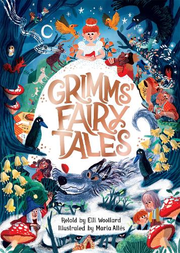 Grimms' Fairy Tales, Retold by Elli Woollard, Illustrated by Marta Altes (Hardback)