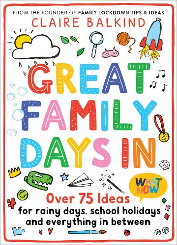 Great Family Days In: Over 75 Ideas for Rainy Days, School Holidays and Everything in Between (Paperback)