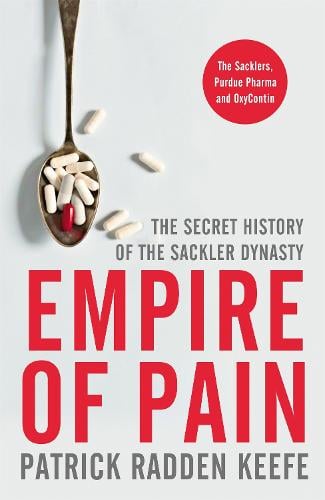 Empire of Pain: The Secret History of the Sackler Dynasty (Hardback)
