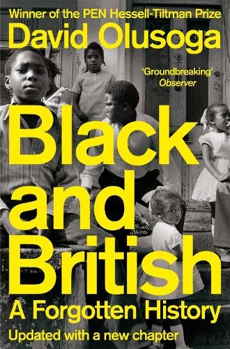 Black and British: A Forgotten History by David Olusoga. Link to book record on library catalogue (new window)