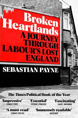Broken Heartlands: A Journey Through Labour's Lost England (Paperback)