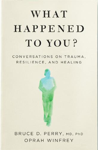 What Happened to You? by Oprah Winfrey, Dr Bruce Perry | Waterstones