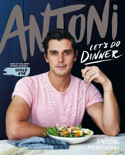 Let's Do Dinner: From Antoni Porowski, star of Queer Eye (Hardback)