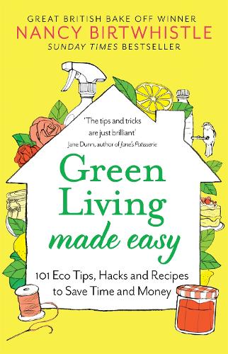 Green Living Made Easy: 101 Eco Tips, Hacks and Recipes to Save Time and Money (Hardback)