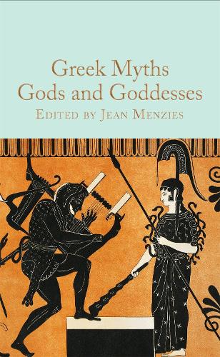 Greek Myths: Gods and Goddesses - Macmillan Collector's Library (Hardback)