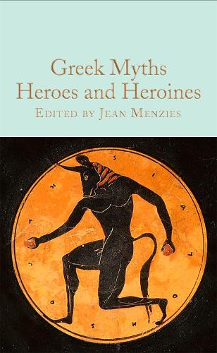 Greek Myths: Heroes and Heroines - Macmillan Collector's Library (Hardback)