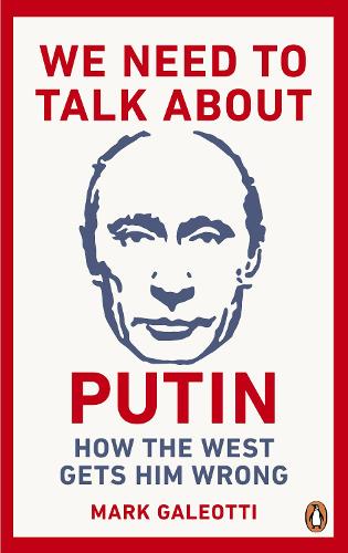 We Need to Talk About Putin: How the West gets him wrong (Paperback)