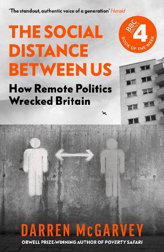 The Social Distance Between Us: How Remote Politics Wrecked Britain (Hardback)