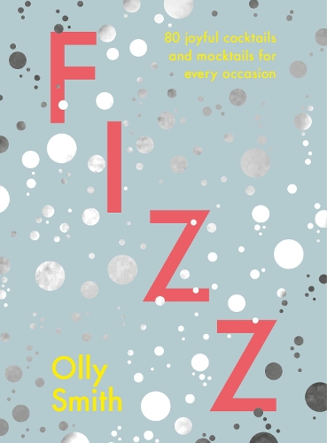 Fizz: 80 joyfully bubbly cocktails and mocktails for any and every day (Hardback)