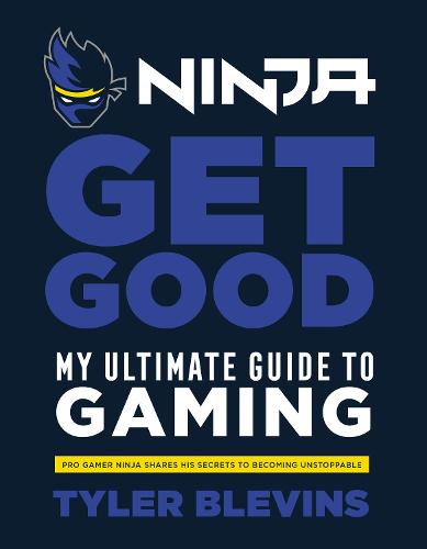 Ninja Get Good By Tyler Ninja Blevins Waterstones - the ultimate guide an unofficial roblox game guide news