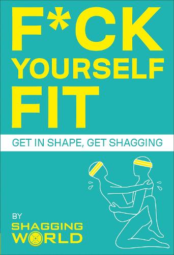 F*ck Yourself Fit: Get in shape, get shagging (Paperback)