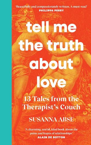 Tell Me the Truth About Love: 13 Tales from the Therapist's Couch (Hardback)