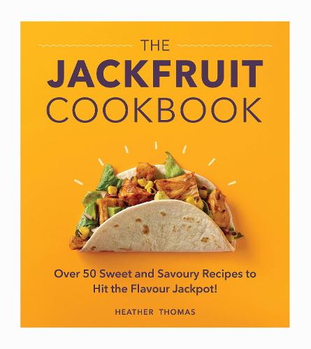 The Jackfruit Cookbook: Over 50 sweet and savoury recipes to hit the flavour jackpot! (Hardback)
