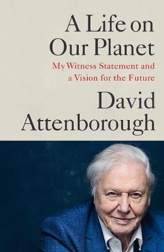 A Life on Our Planet: My Witness Statement and a Vision for the Future (Hardback)