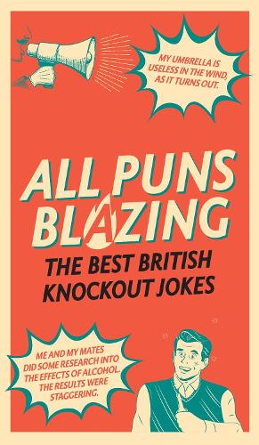 All Puns Blazing: The Best British Knockout Jokes (Hardback)