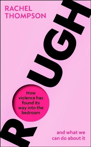 Rough: How violence has found its way into the bedroom and what we can do about it (Paperback)