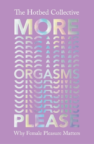 More Orgasms Please: Why Female Pleasure Matters (Paperback)