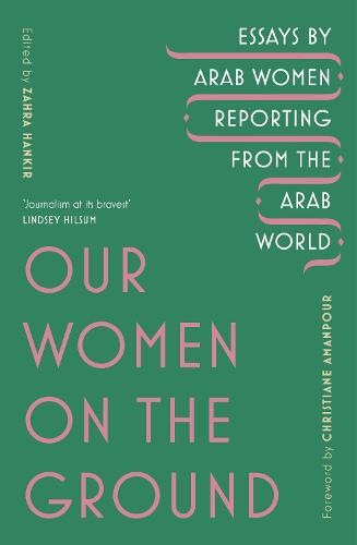 Our Women on the Ground: Arab Women Reporting from the Arab World (Paperback)