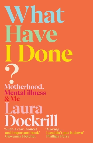 What Have I Done?: Motherhood, Mental Illness & Me (Paperback)