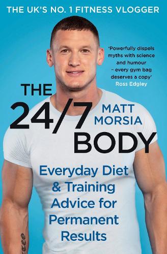 The 24/7 Body: The Sunday Times bestselling guide to diet and training (Hardback)