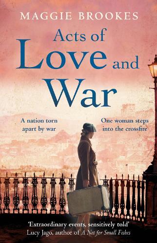 Acts of Love and War: A nation torn apart by war. One woman caught in the crossfire. (Hardback)