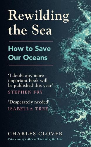 Rewilding the Sea: How to Save our Oceans (Hardback)