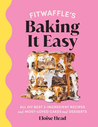 Fitwaffle's Baking It Easy: All my best 3-ingredient recipes and most-loved cakes and desserts. THE SUNDAY TIMES BESTSELLER (Hardback)