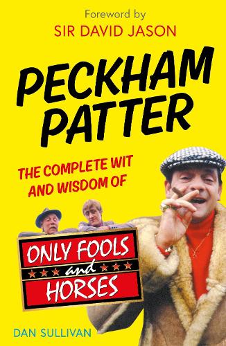 Peckham Patter: The Complete Wit and Wisdom of Only Fools (Hardback)