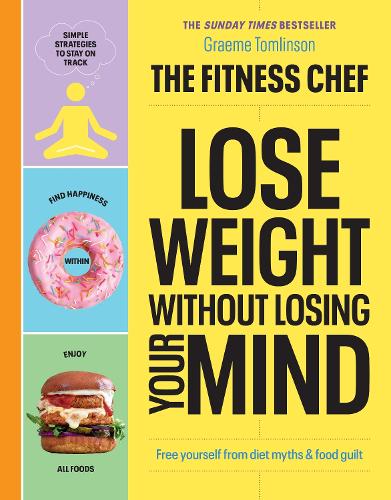 The Fitness Chef - Lose Weight Without Losing Your Mind (Hardback)