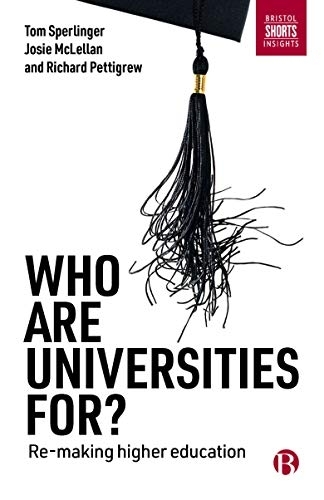 Who are Universities For?: Re-making Higher Education (Paperback)