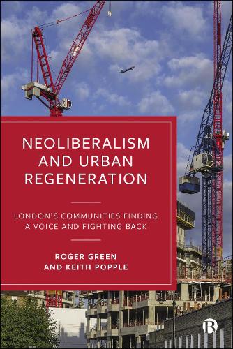 Neoliberalism and Urban Regeneration: London's Communities Finding a Voice and Fighting Back (Hardback)