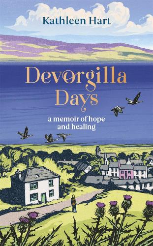 Devorgilla Days: finding hope and healing in Scotland's book town (Hardback)