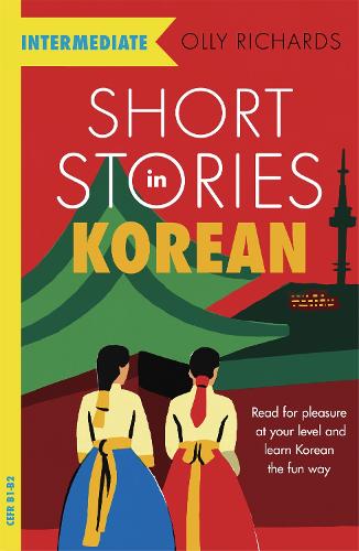 Short Stories in Korean for Intermediate Learners: Read for pleasure at your level, expand your vocabulary and learn Korean the fun way! - Foreign Language Graded Reader Series (Paperback)