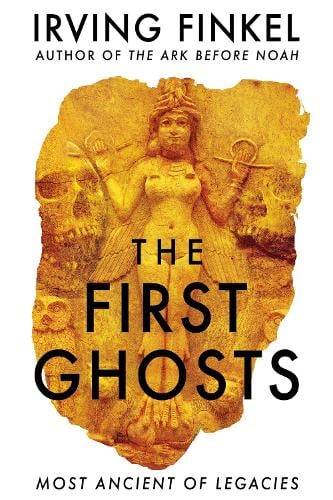 The First Ghosts: A rich history of ancient ghosts and ghost stories from the British Museum curator (Hardback)