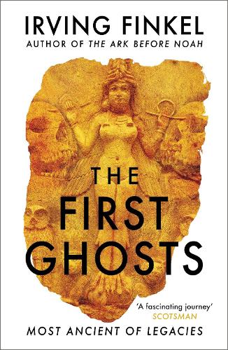 The First Ghosts: A rich history of ancient ghosts and ghost stories from the British Museum curator (Paperback)