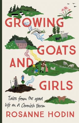Growing Goats and Girls: Living the Good Life on a Cornish Farm (Hardback)