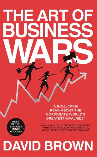 The Art of Business Wars: Battle-Tested Lessons for Leaders and Entrepreneurs from History's Greatest Rivalries (Paperback)