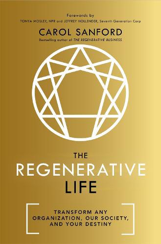 The Regenerative Life: Transform any organization, our society, and your destiny (Hardback)