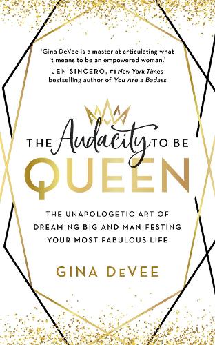 The Audacity To Be Queen: The Unapologetic Art of Dreaming Big and Manifesting Your Most Fabulous Life (Paperback)