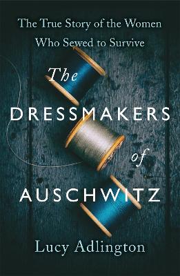 Book cover of The Dressmakers of Auschwitz