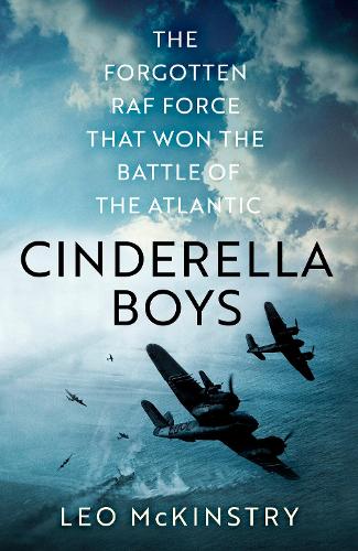 Cinderella Boys: The Forgotten RAF Force that Won the Battle of the Atlantic (Hardback)