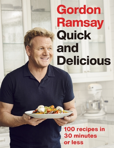 Gordon Ramsay Quick & Delicious: 100 recipes in 30 minutes or less (Hardback)