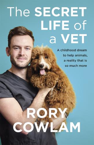 The Secret Life of a Vet by Rory Cowlam | Waterstones