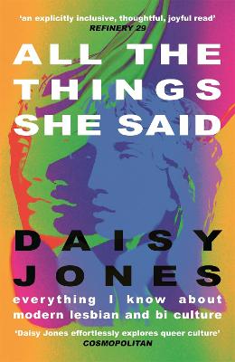 All The Things She Said: Everything I Know About Modern Lesbian and Bi Culture (Paperback)