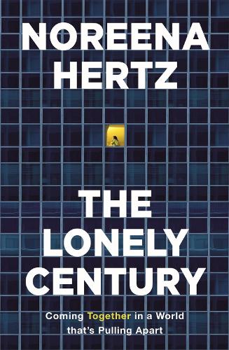 The Lonely Century: A Call to Reconnect (Hardback)