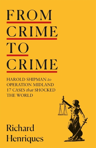 From Crime to Crime: Harold Shipman to Operation Midland - 17 cases that shocked the world (Hardback)