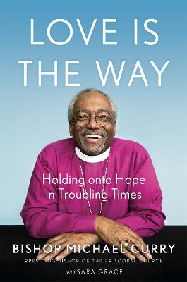 Love is the Way: Holding Onto Hope in Troubling Times (Paperback)