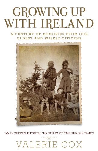 Growing Up with Ireland: A Century of Memories from Our Oldest and Wisest Citizens (Paperback)