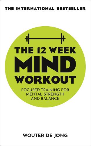 The 12 Week Mind Workout: Focused Training for Mental Strength and Balance (Paperback)